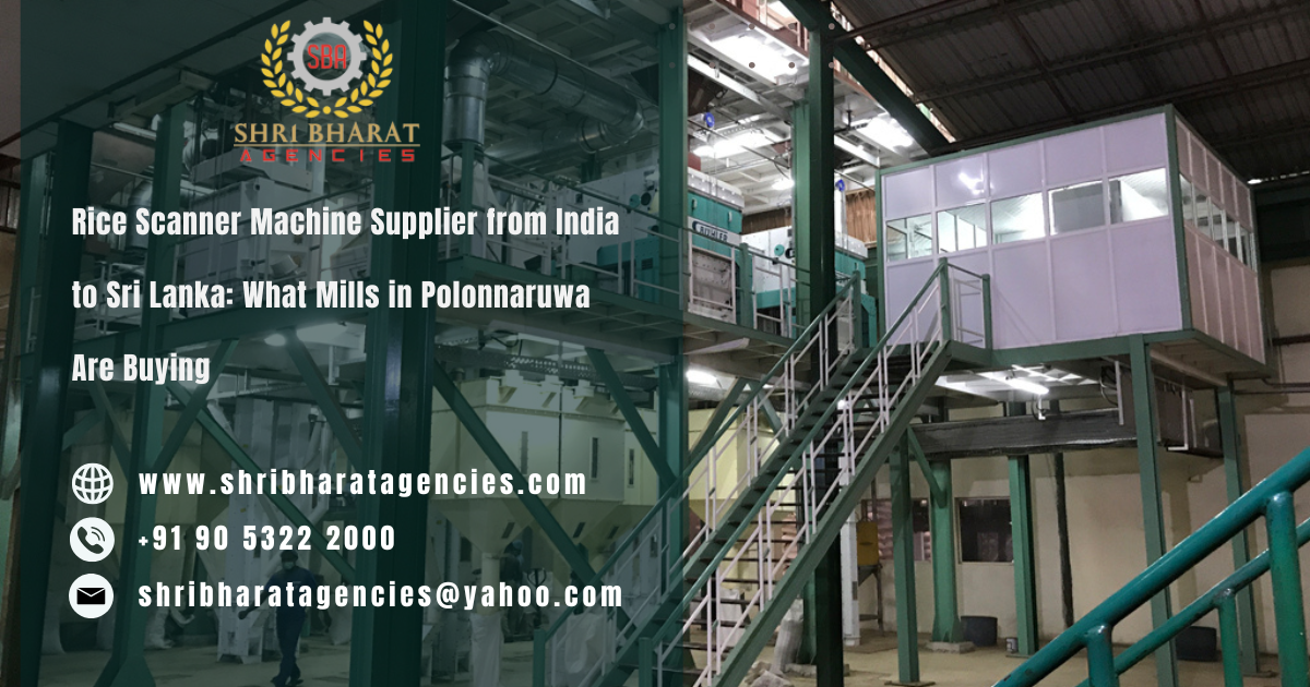 Rice Scanner Machine Supplier from India to Sri Lanka: What Mills in Polonnaruwa Are Buying